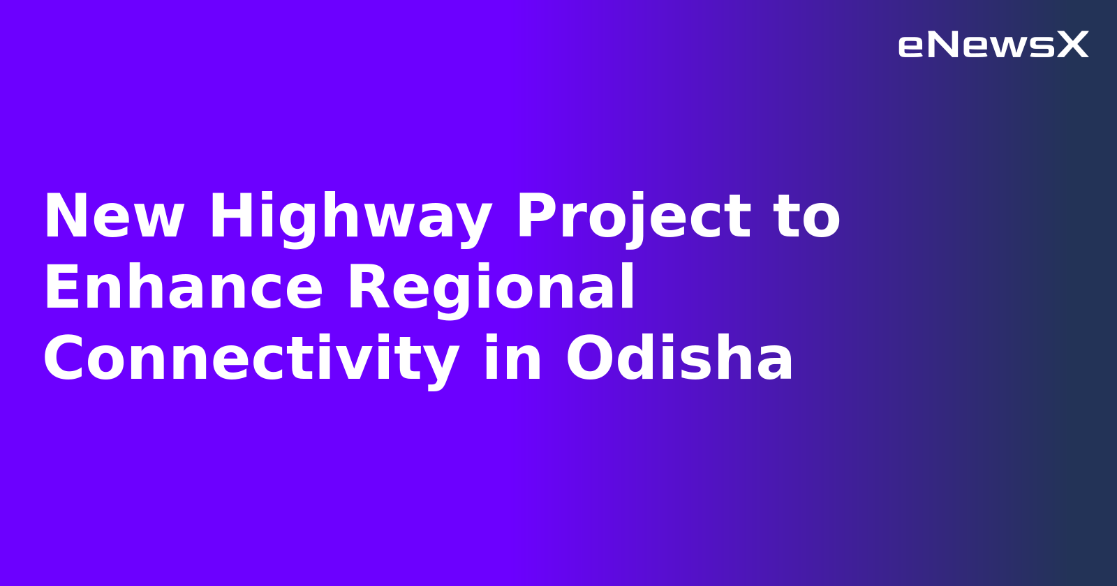 New Highway Project to Enhance Regional Connectivity in Odisha.webp