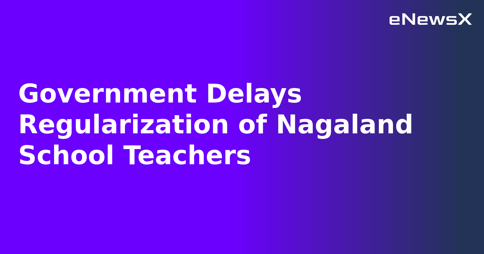 Government Delays Regularization of Nagaland School Teachers