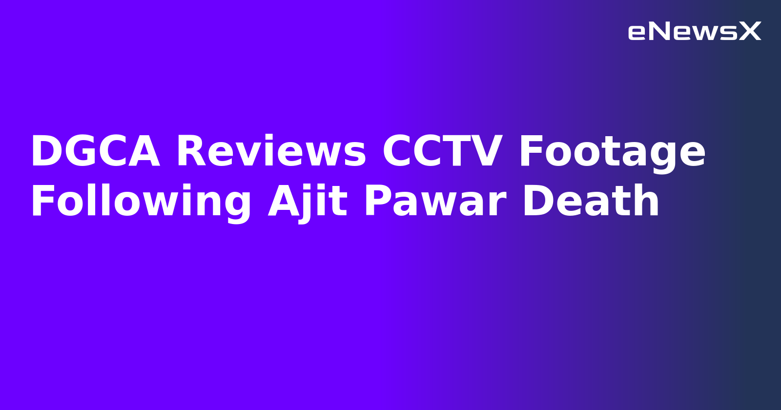 DGCA Reviews CCTV Footage Following Ajit Pawar Death.webp