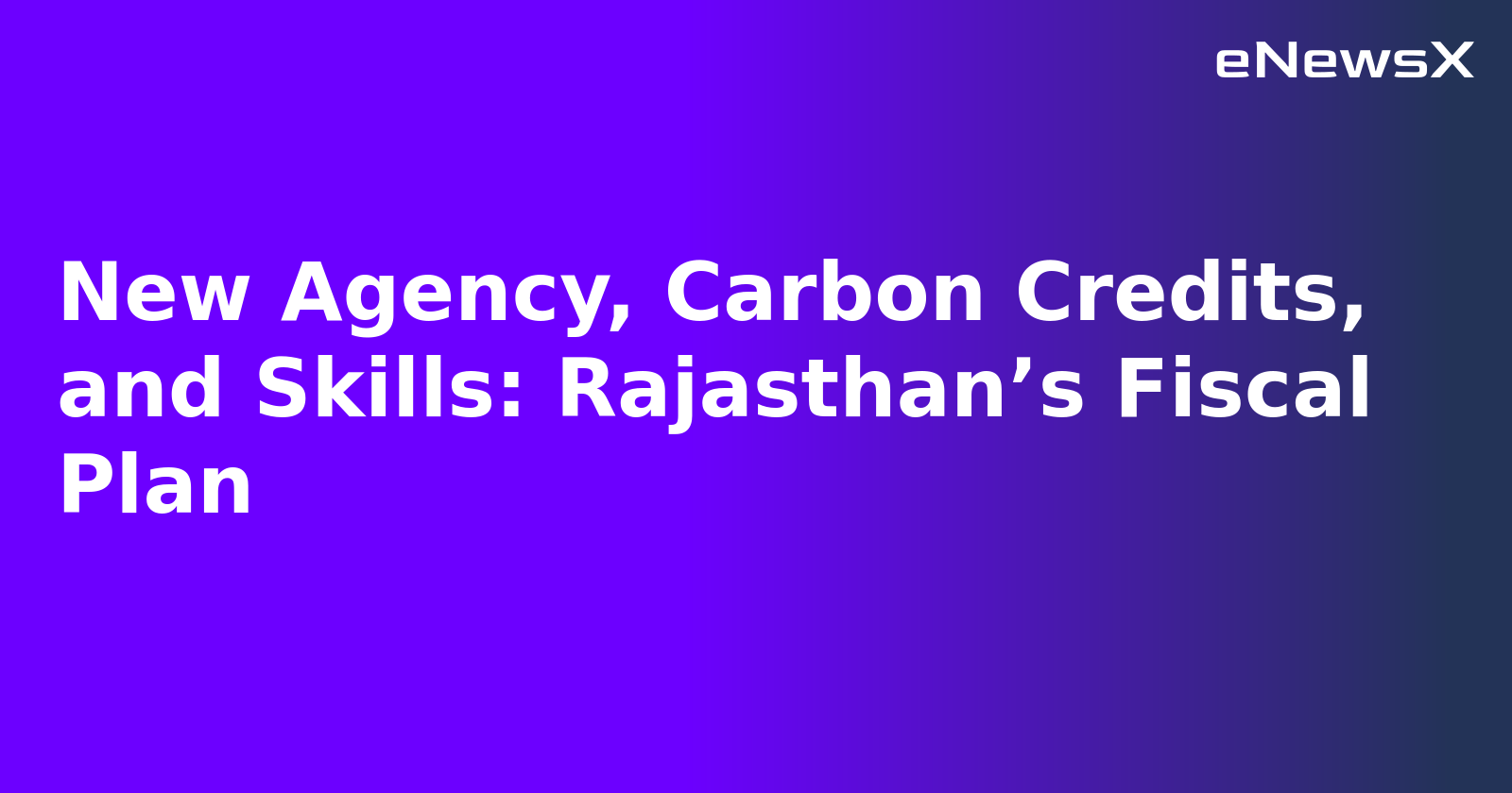 New Agency, Carbon Credits, and Skills: Rajasthan’s Fiscal Plan.webp