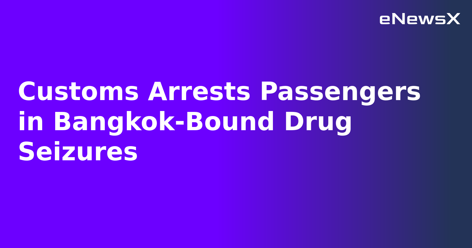 Customs Arrests Passengers in Bangkok-Bound Drug Seizures.webp