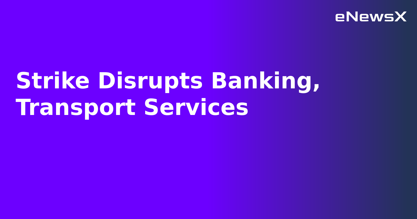 Strike Disrupts Banking, Transport Services