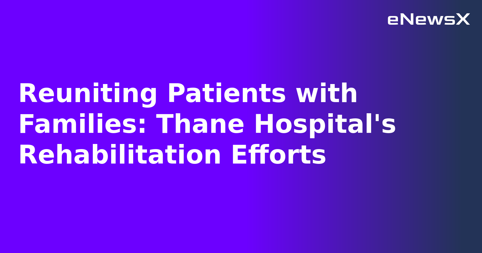 Reuniting Patients with Families: Thane Hospital's Rehabilitation Efforts.webp