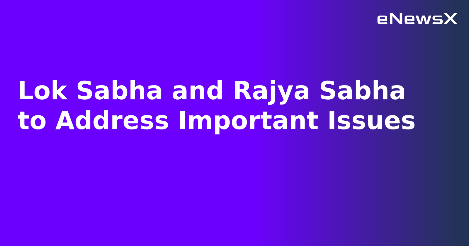 Lok Sabha and Rajya Sabha to Address Important Issues.webp