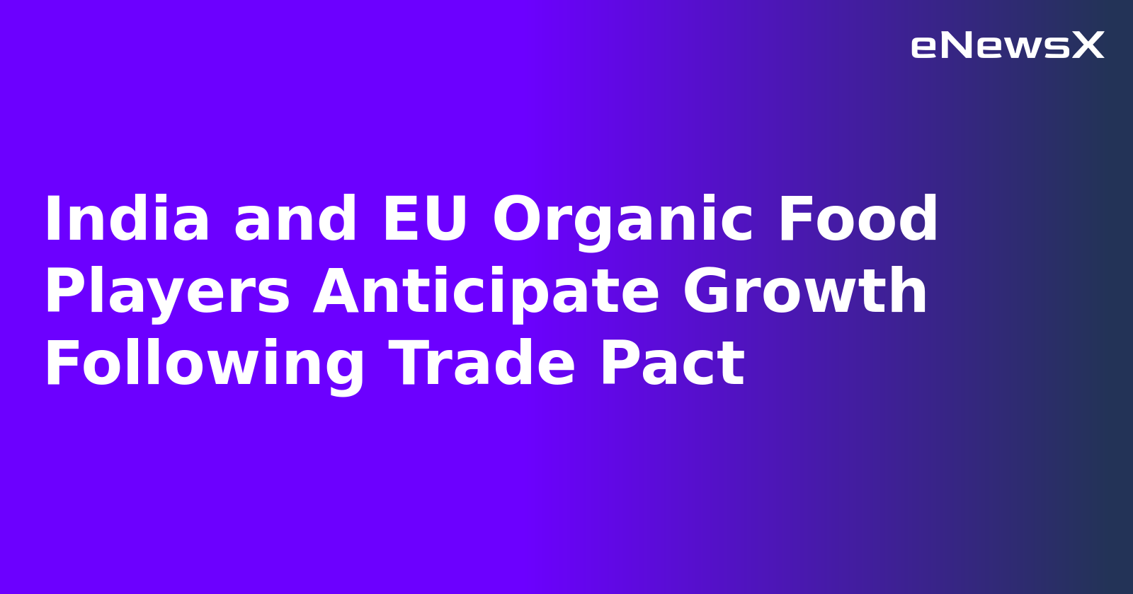 India and EU Organic Food Players Anticipate Growth Following Trade Pact.webp