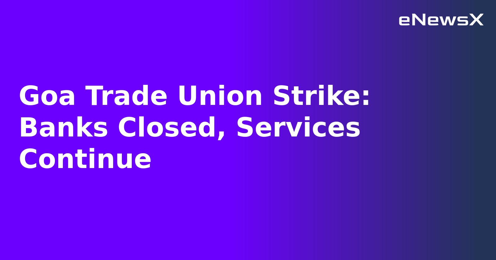 Goa Trade Union Strike: Banks Closed, Services Continue