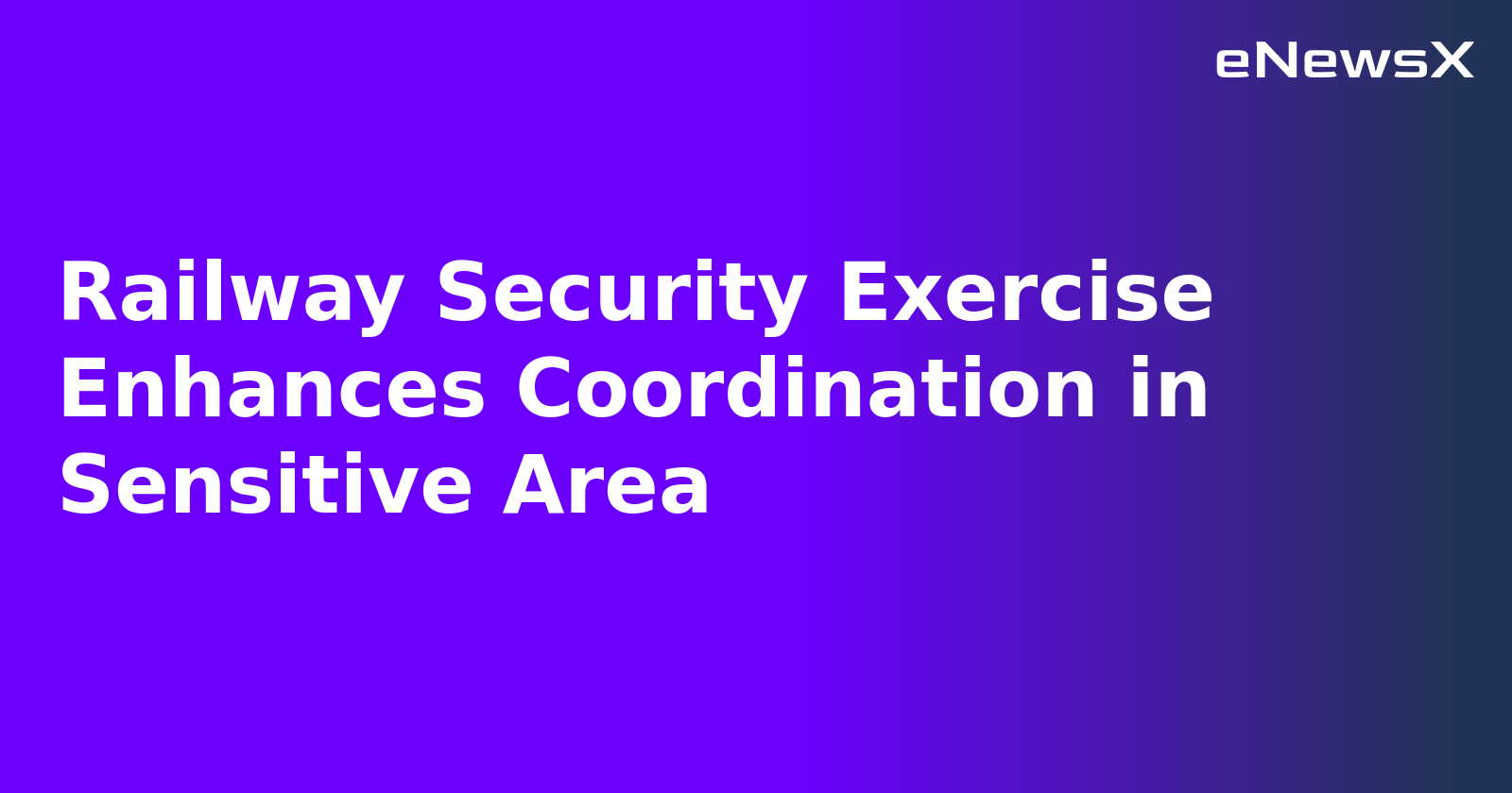 Railway Security Exercise Enhances Coordination in Sensitive Area.webp