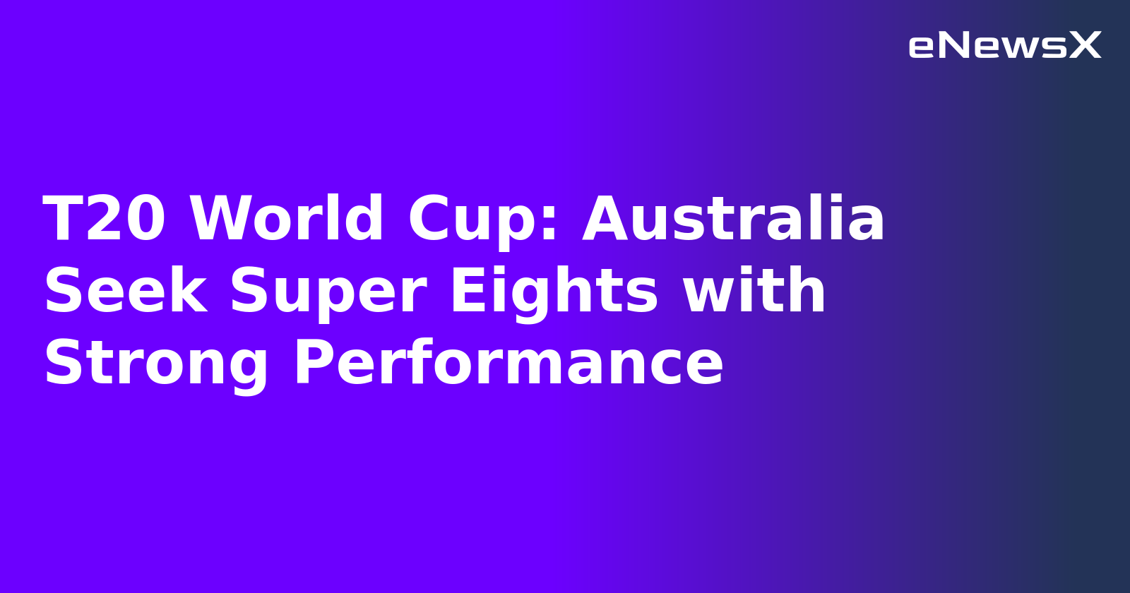 T20 World Cup: Australia Seek Super Eights with Strong Performance