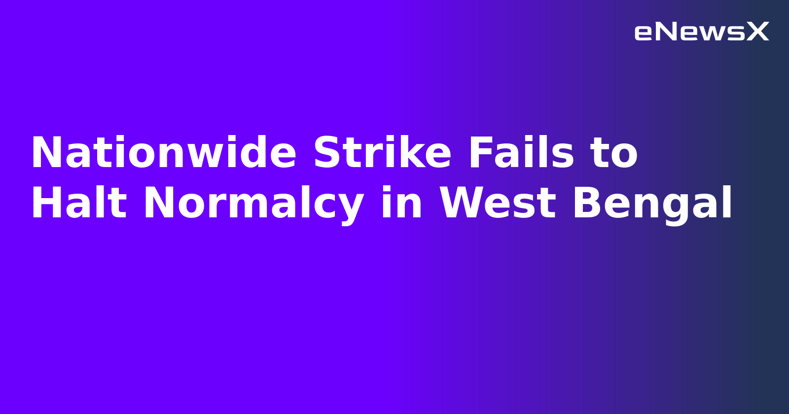 Nationwide Strike Fails to Halt Normalcy in West Bengal