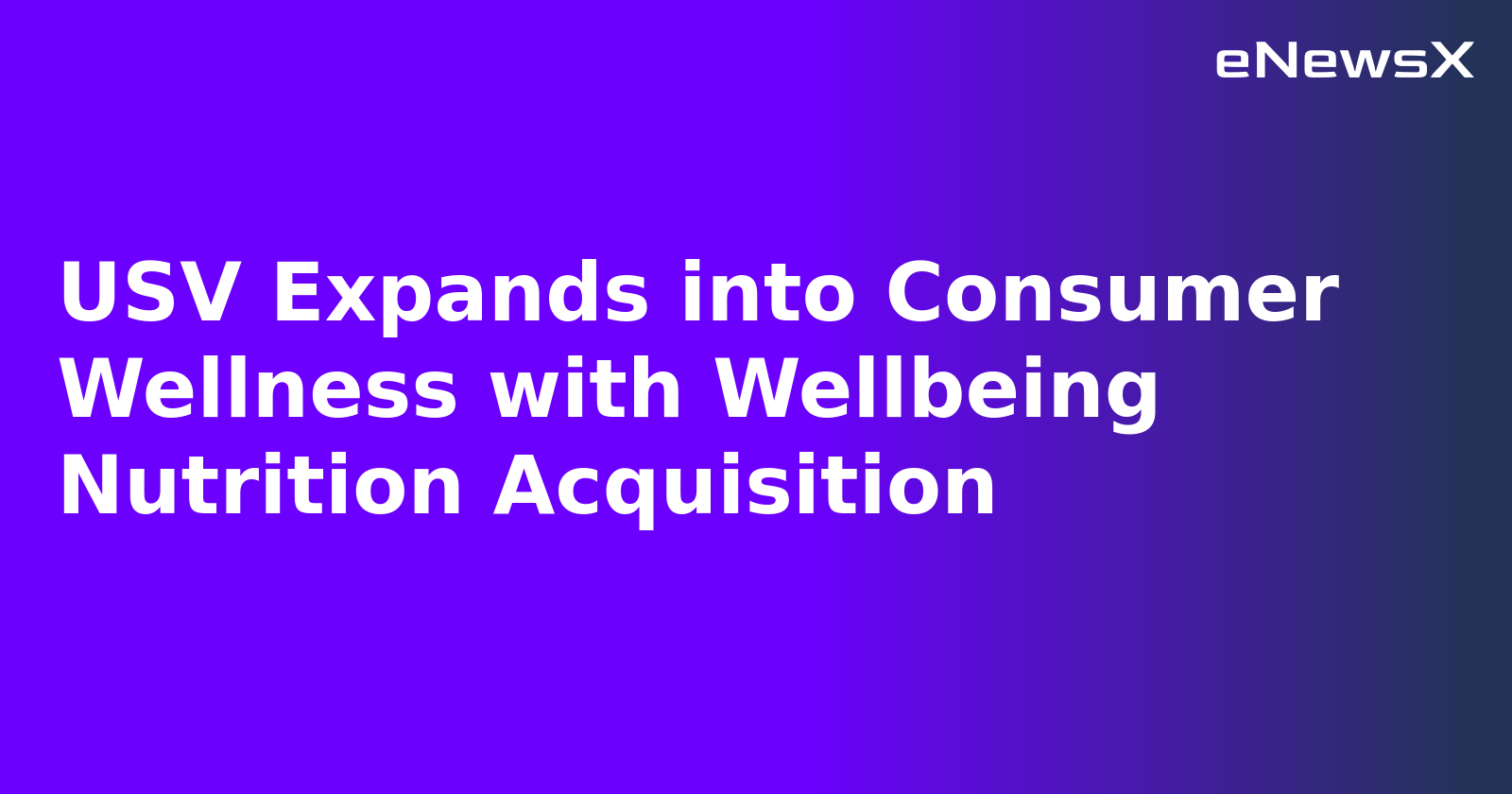 USV Expands into Consumer Wellness with Wellbeing Nutrition Acquisition.webp USV Expands into Consumer Wellness with Wellbeing Nutrition Acquisition.webp