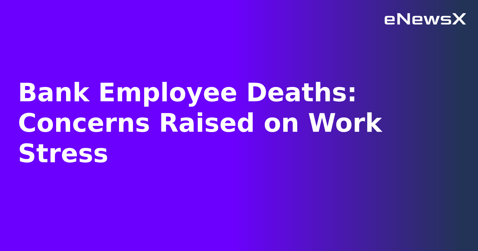 Bank Employee Deaths: Concerns Raised on Work Stress