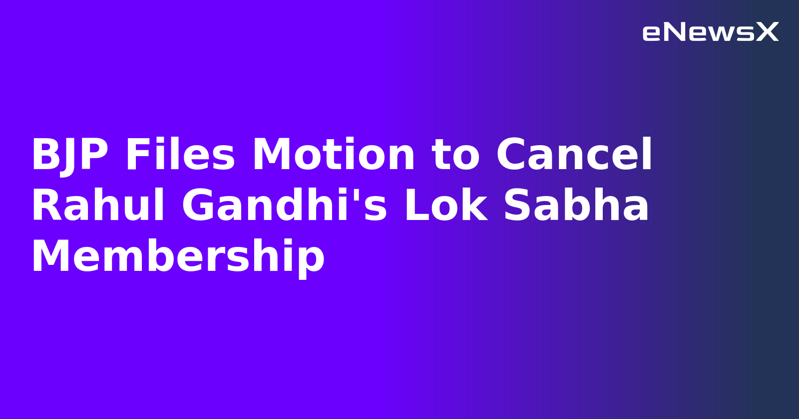 BJP Files Motion to Cancel Rahul Gandhi's Lok Sabha Membership