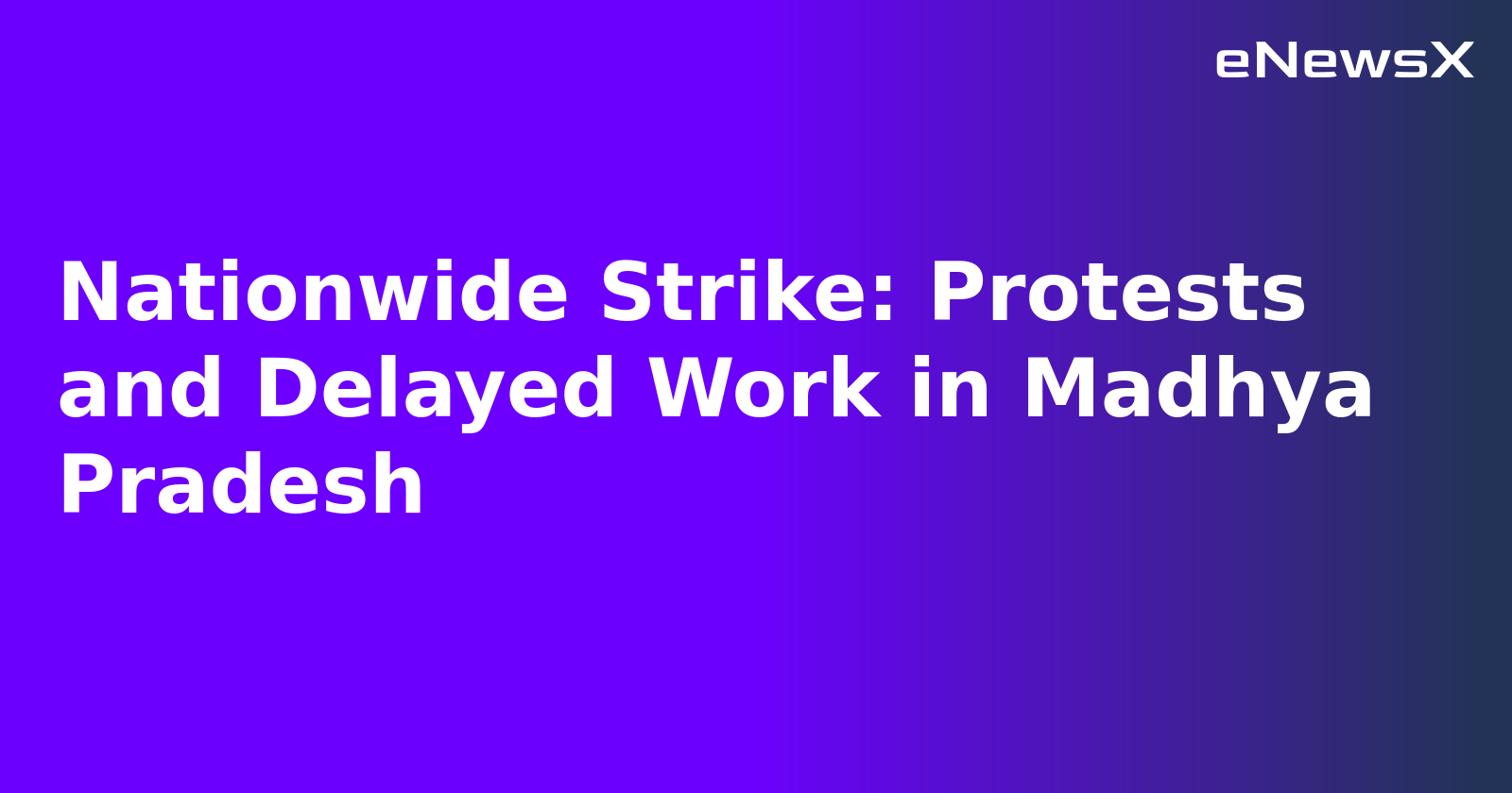 Nationwide Strike: Protests and Delayed Work in Madhya Pradesh