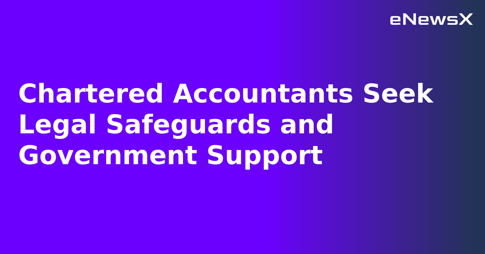 Chartered Accountants Seek Legal Safeguards and Government Support.webp