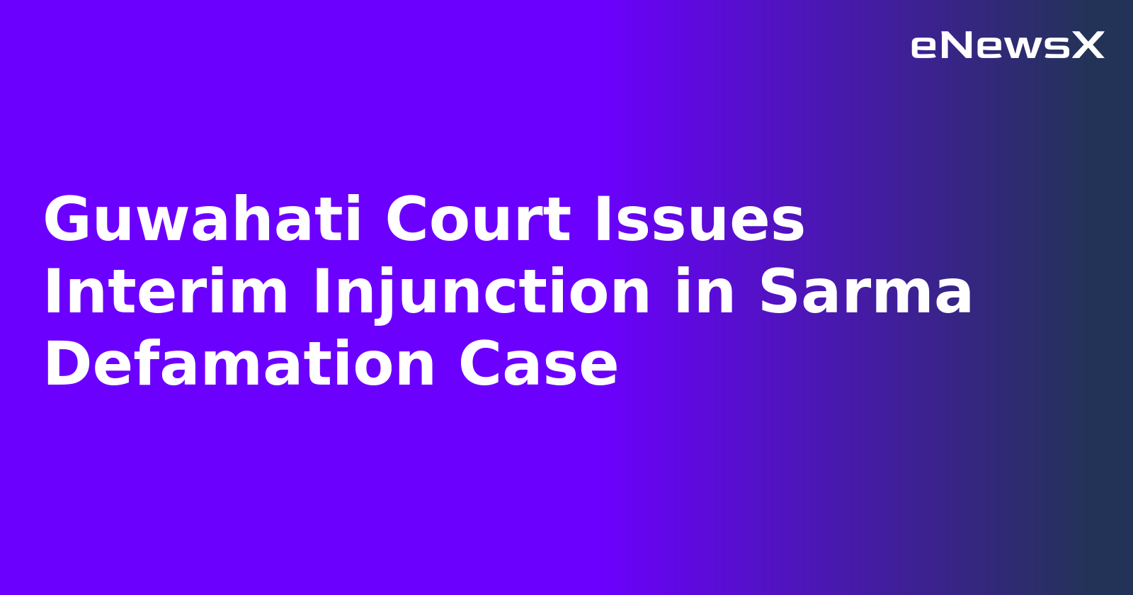 Guwahati Court Issues Interim Injunction in Sarma Defamation Case.webp