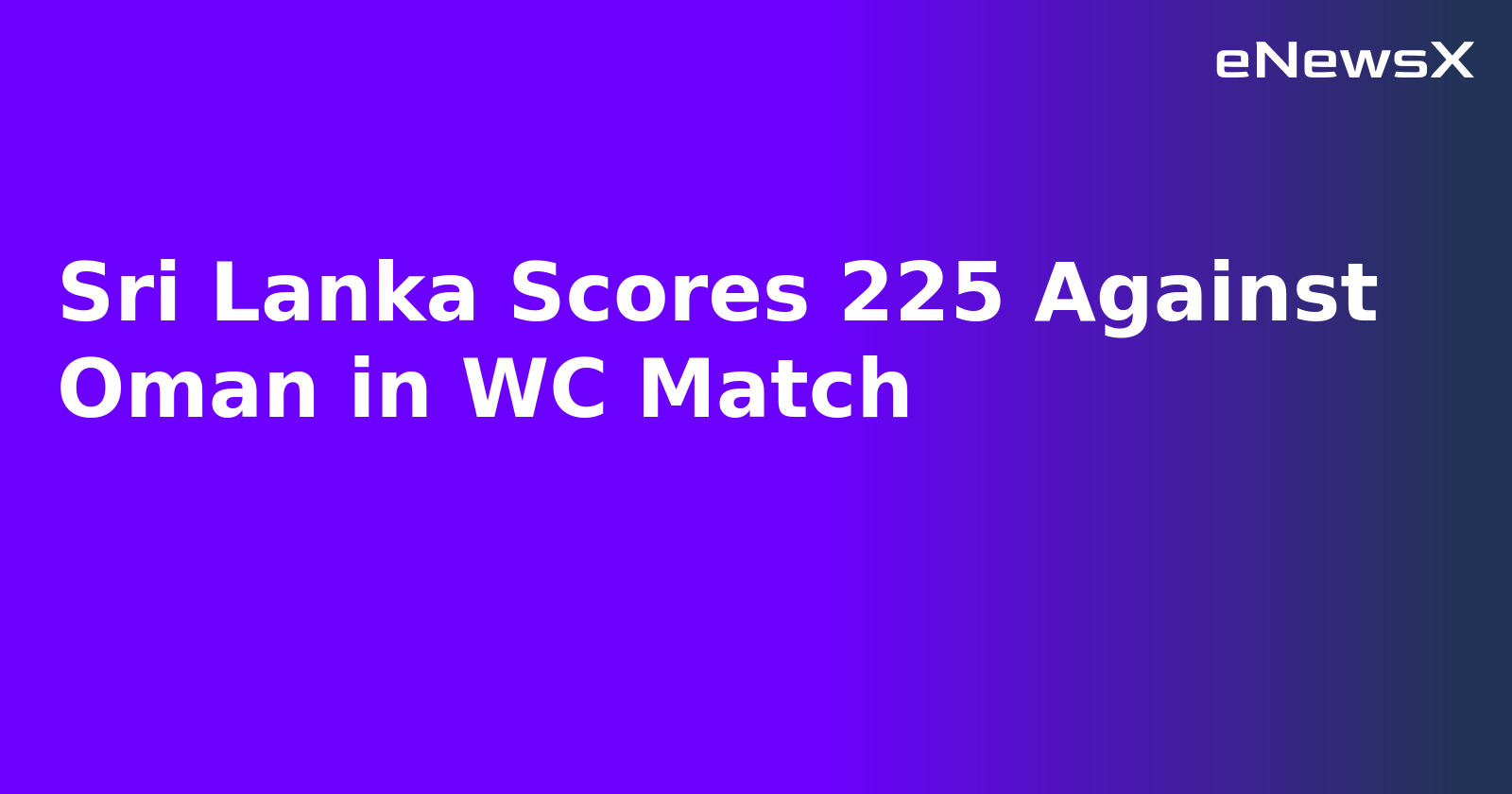 Sri Lanka Scores 225 Against Oman in WC Match