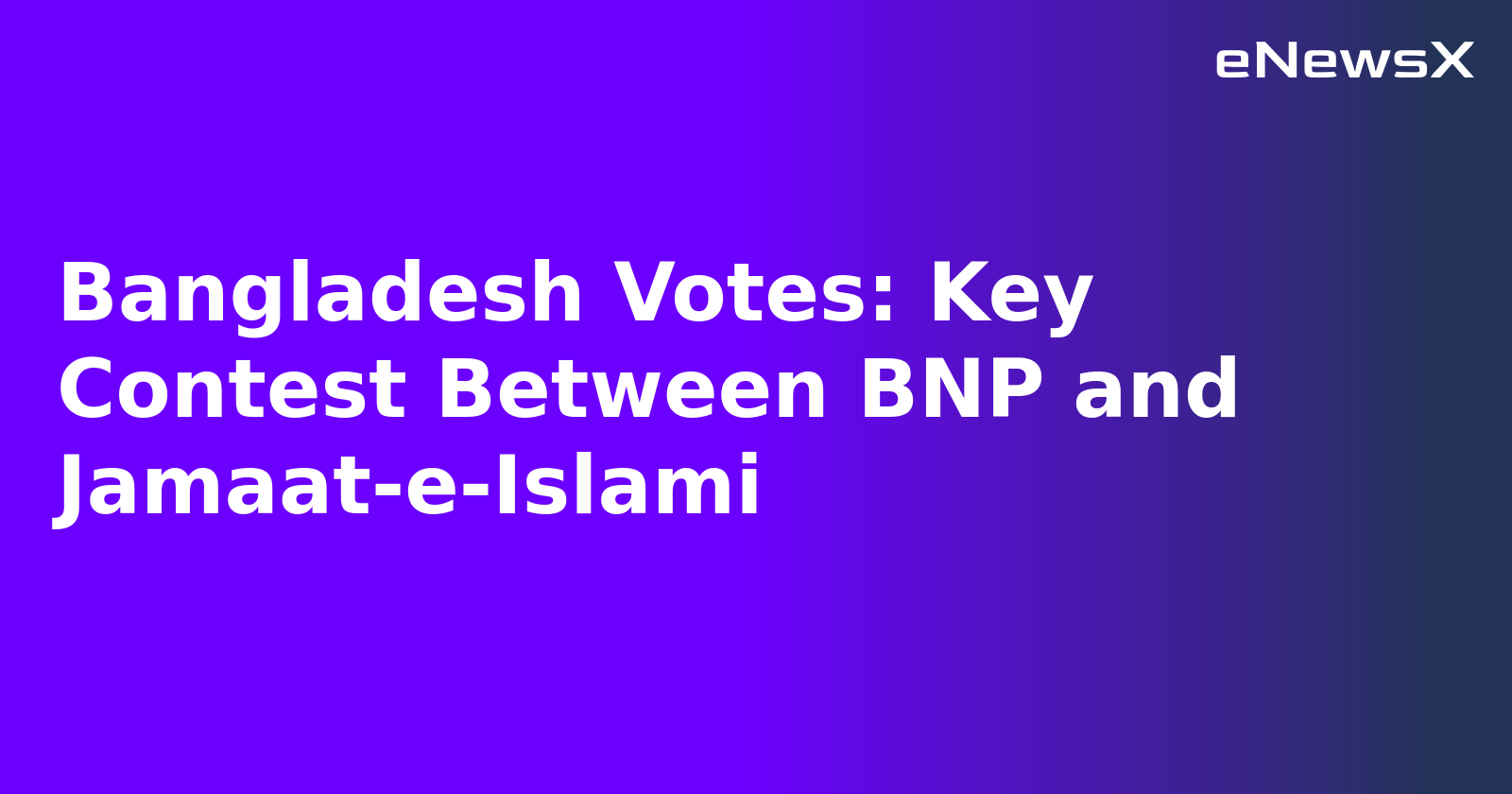 Bangladesh Votes: Key Contest Between BNP and Jamaat-e-Islami