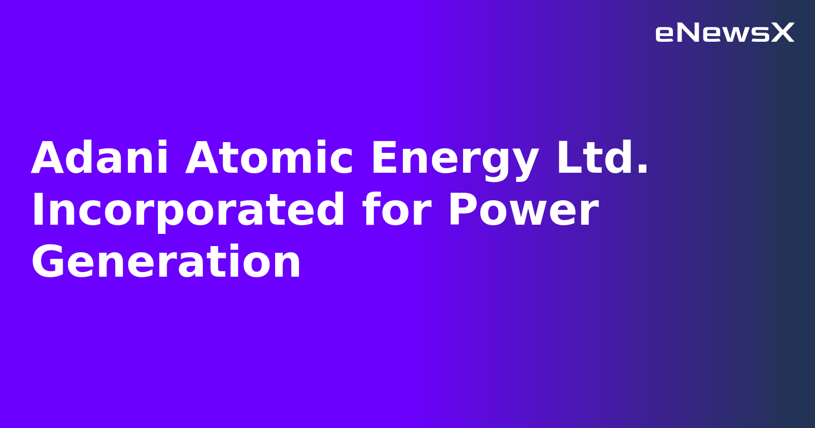 Adani Atomic Energy Ltd. Incorporated for Power Generation.webp