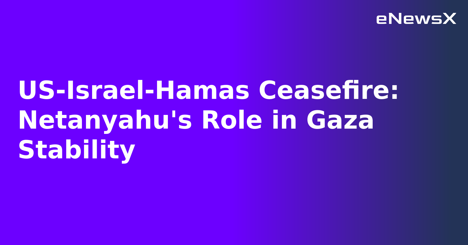 US-Israel-Hamas Ceasefire: Netanyahu's Role in Gaza Stability.webp