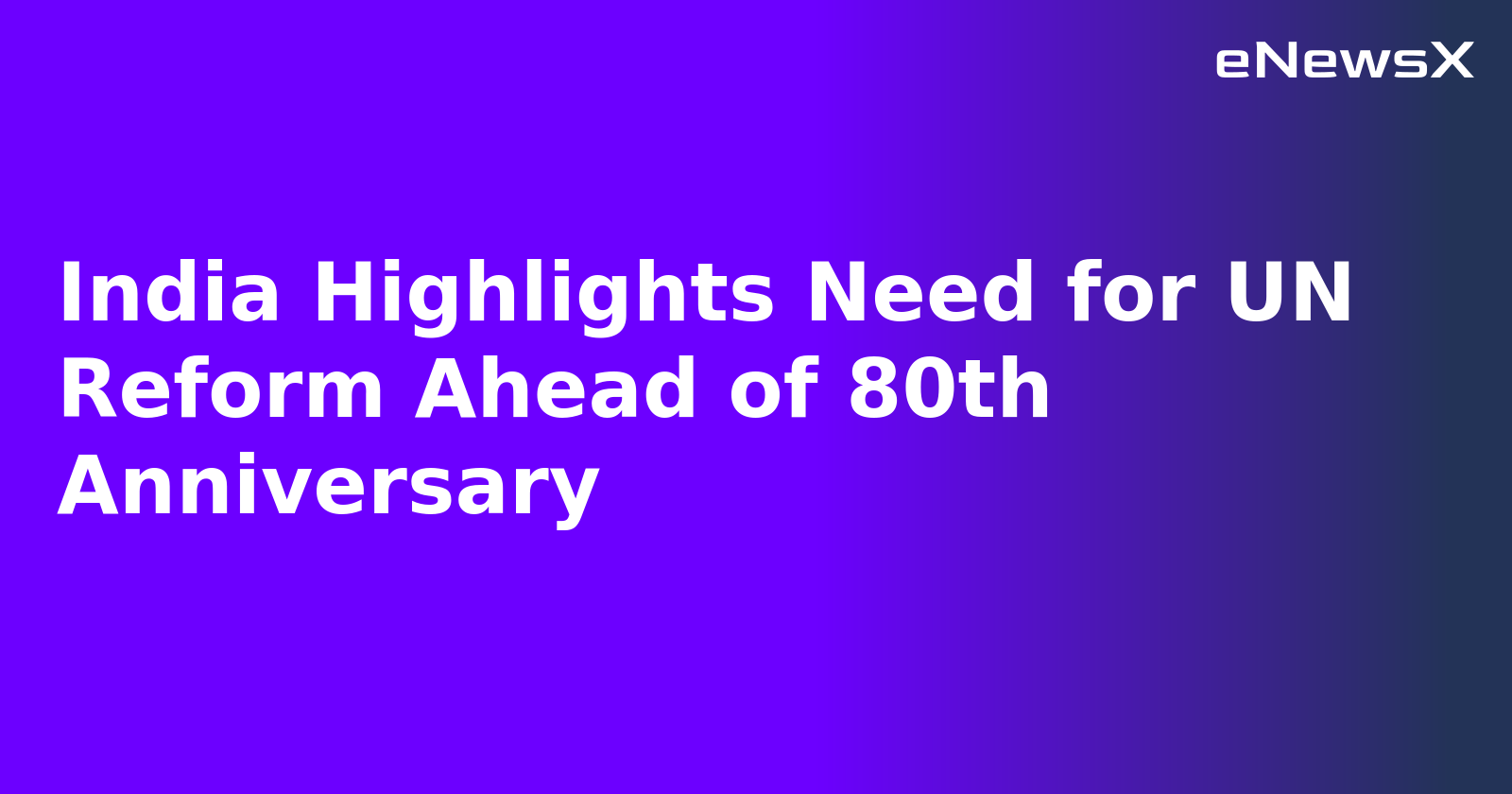 India Highlights Need for UN Reform Ahead of 80th Anniversary.webp