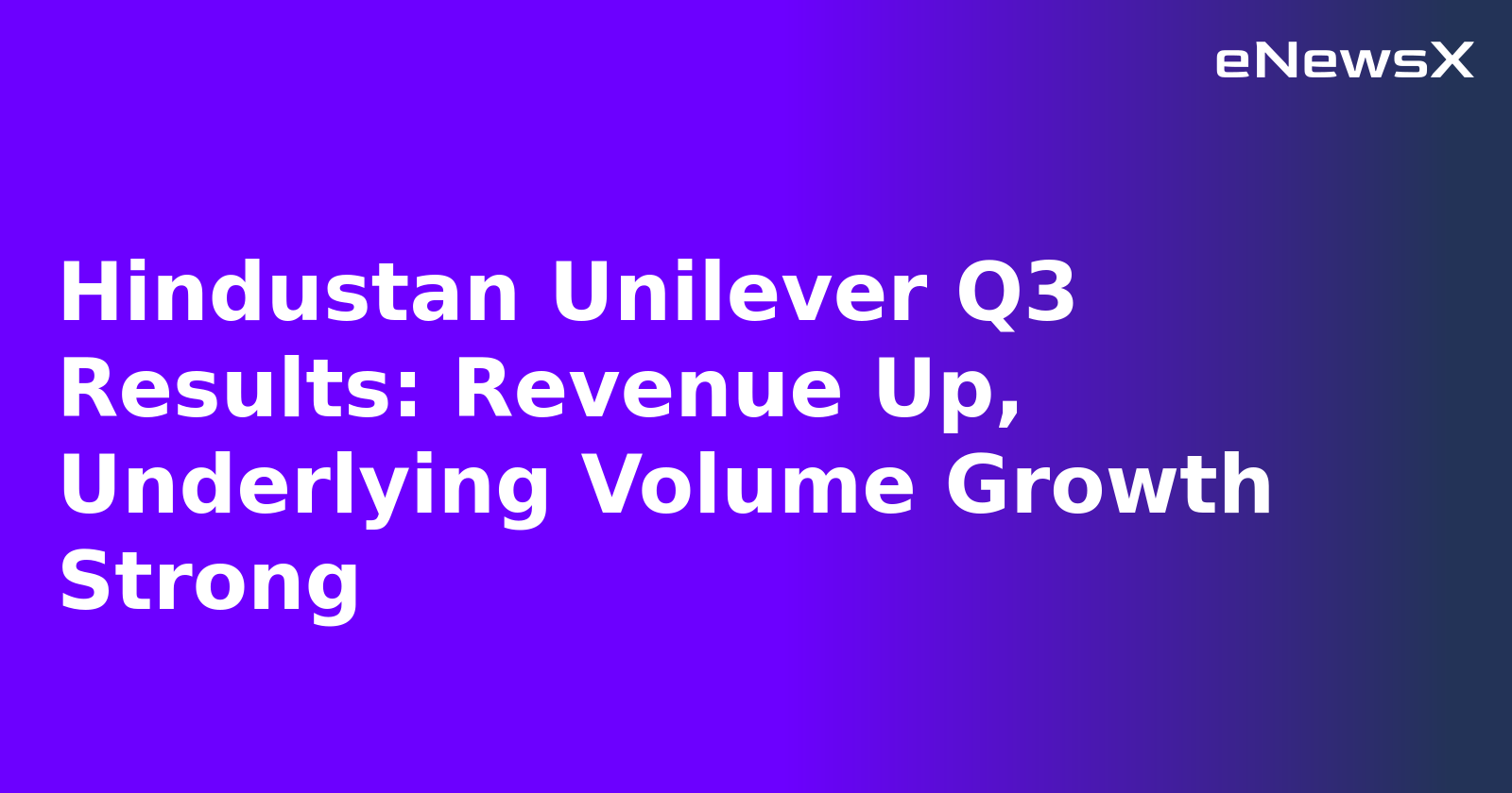 Hindustan Unilever Q3 Results: Revenue Up, Underlying Volume Growth Strong