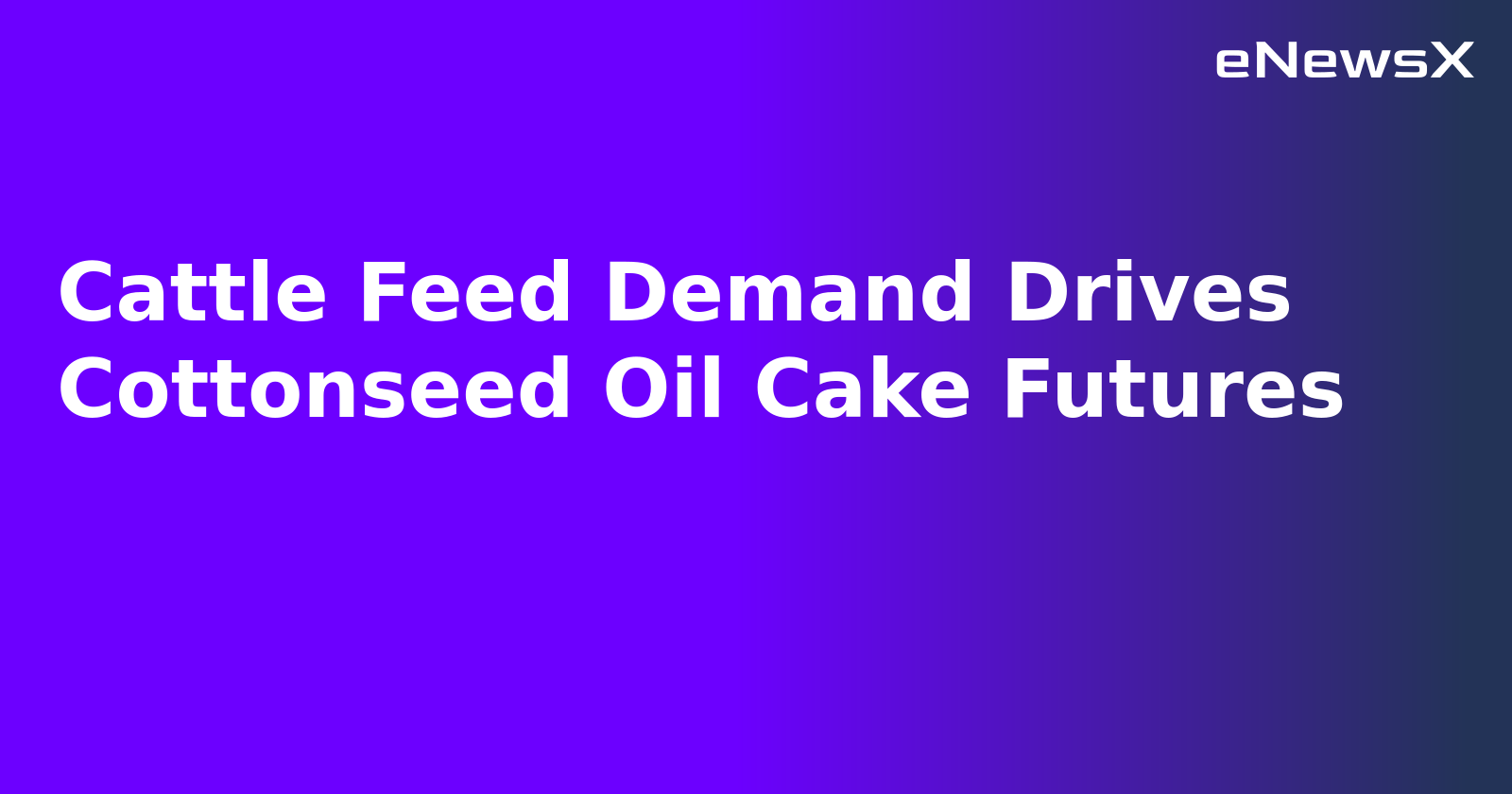Cattle Feed Demand Drives Cottonseed Oil Cake Futures