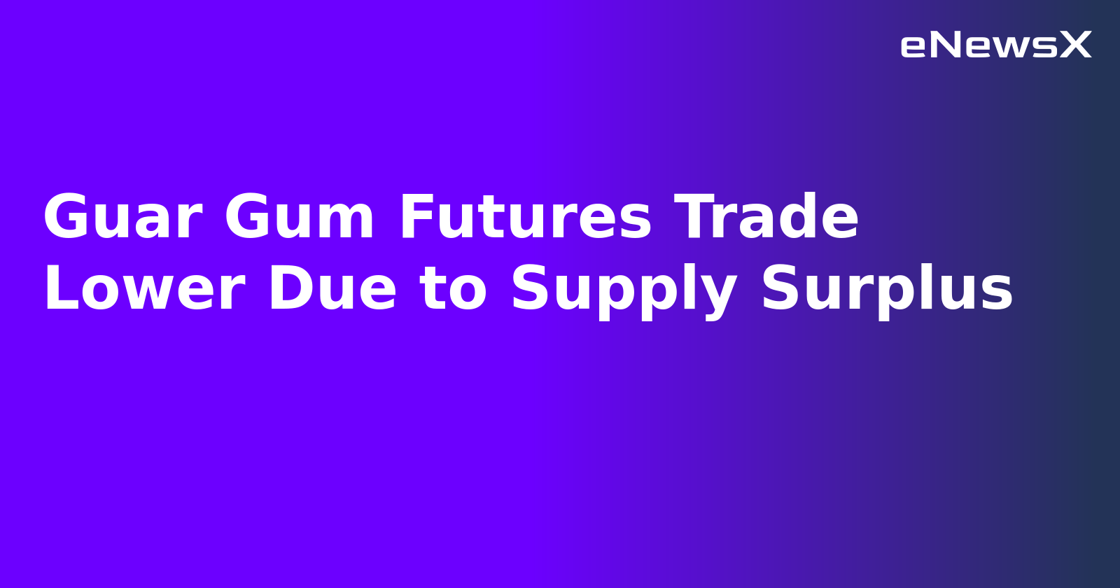 Guar Gum Futures Trade Lower Due to Supply Surplus.webp Guar Gum Futures Trade Lower Due to Supply Surplus.webp