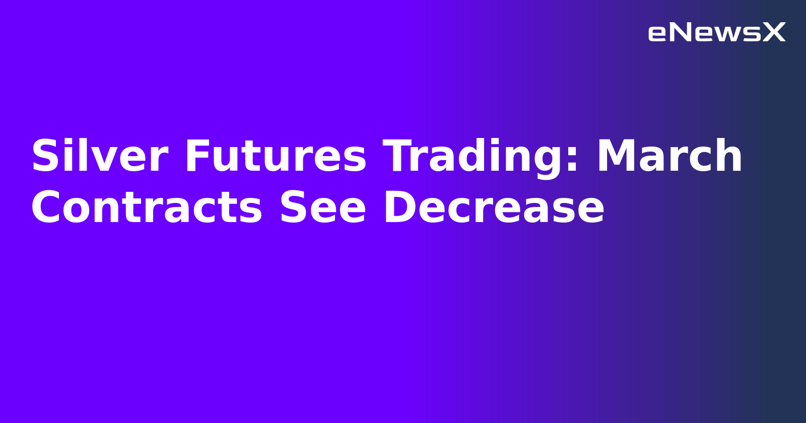Silver Futures Trading: March Contracts See Decrease.webp