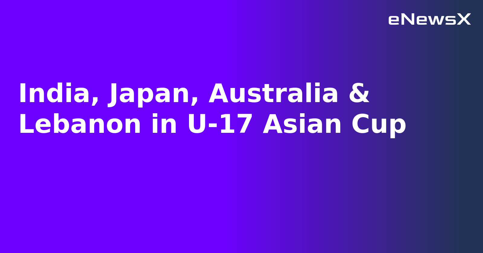 India, Japan, Australia & Lebanon in U-17 Asian Cup.webp
