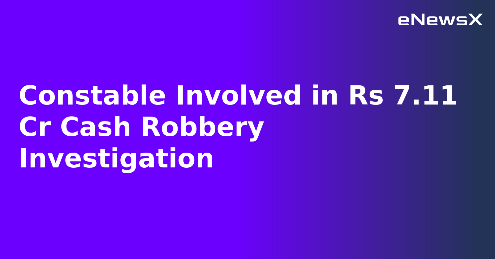 Constable Involved in Rs 7.11 Cr Cash Robbery Investigation.webp