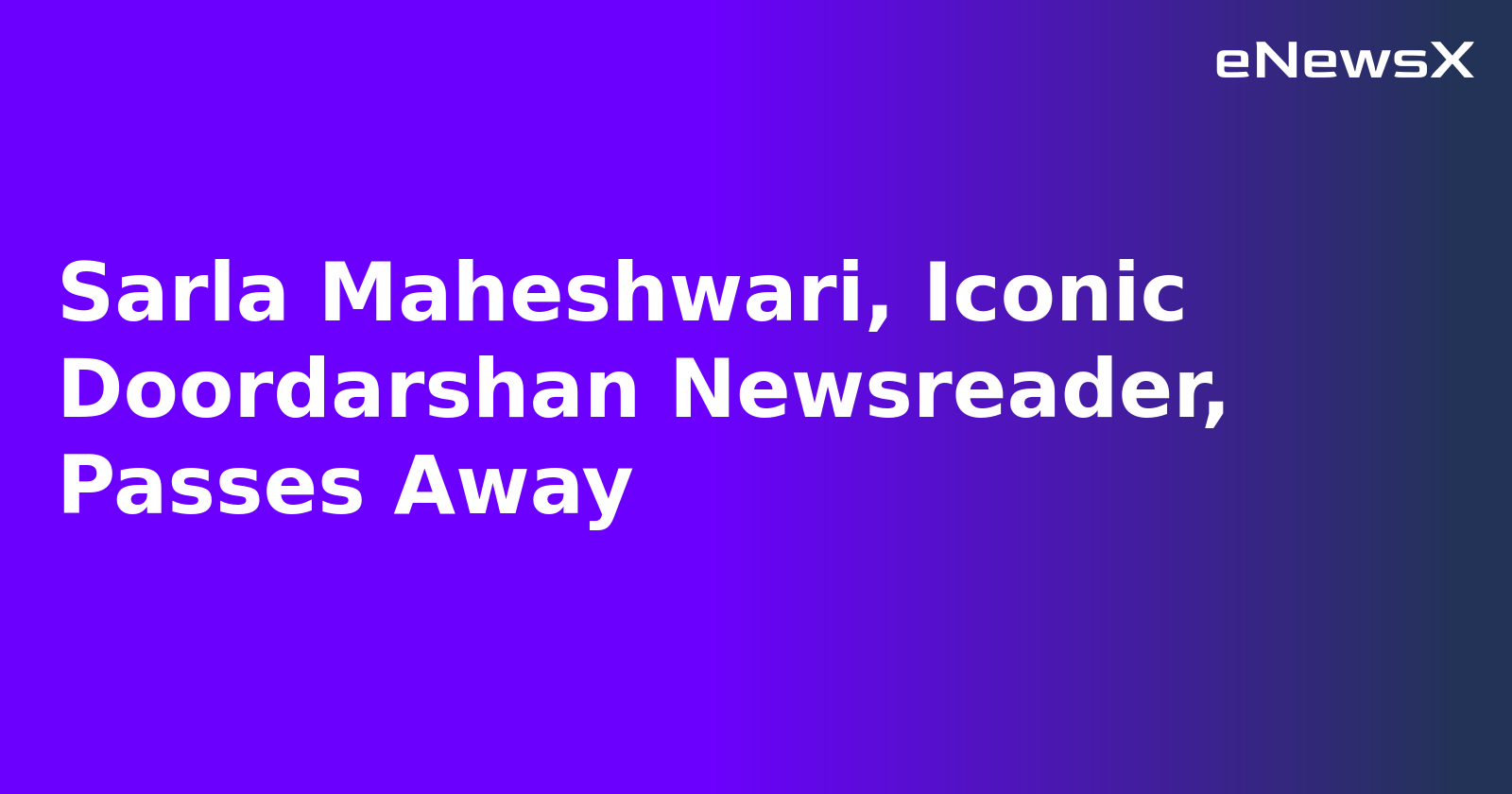 Sarla Maheshwari, Iconic Doordarshan Newsreader, Passes Away