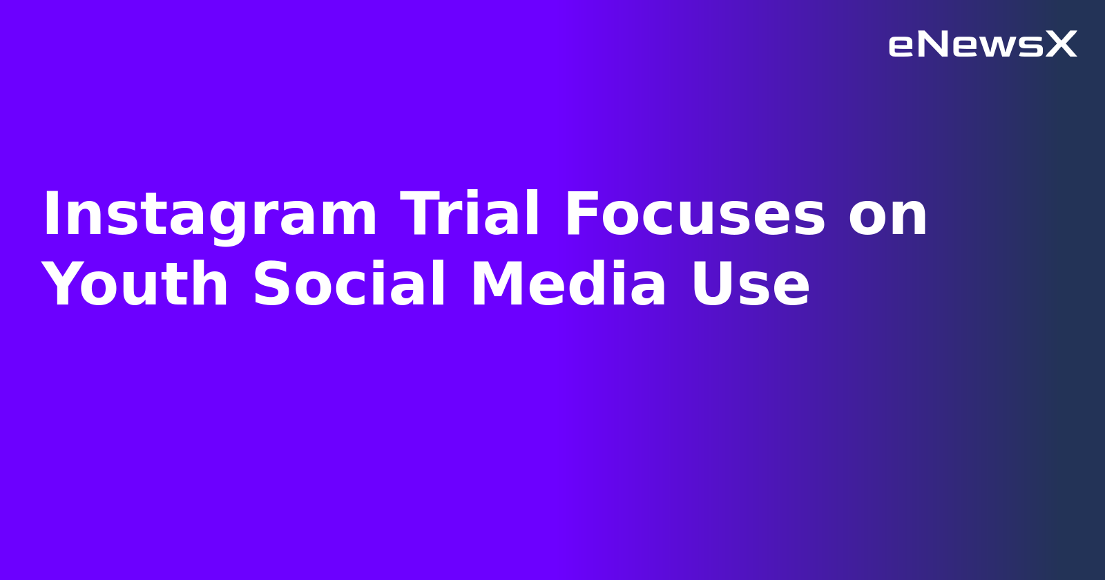 Instagram Trial Focuses on Youth Social Media Use.webp