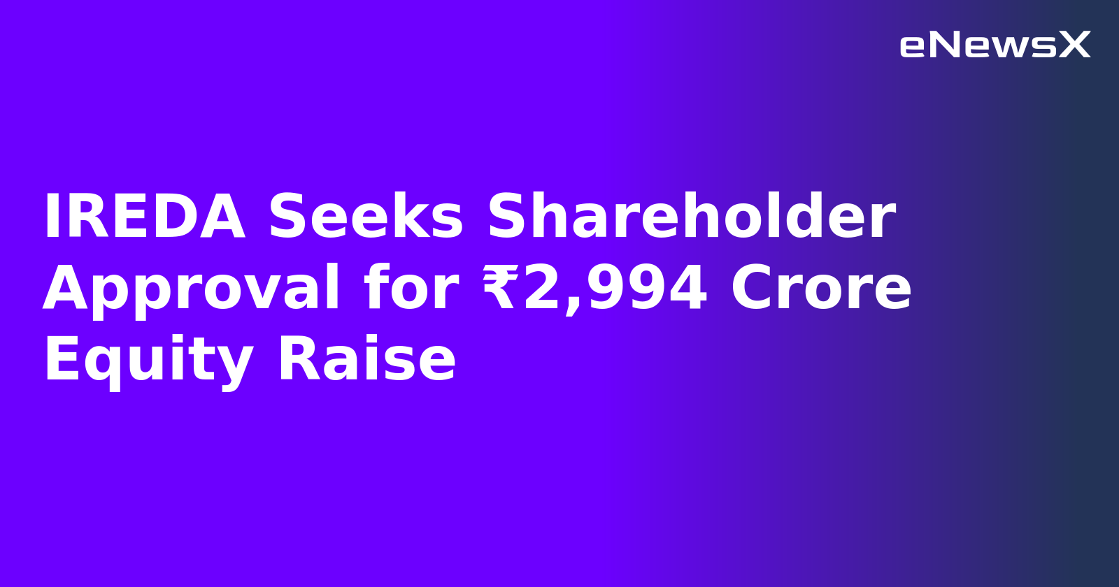 IREDA Seeks Shareholder Approval for ₹2,994 Crore Equity Raise.webp IREDA Seeks Shareholder Approval for ₹2,994 Crore Equity Raise.webp