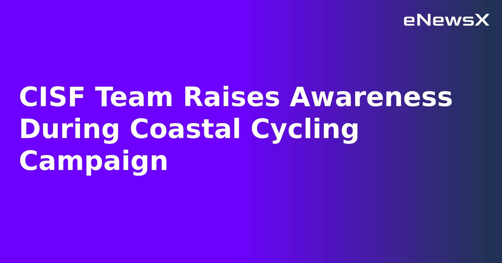 CISF Team Raises Awareness During Coastal Cycling Campaign
