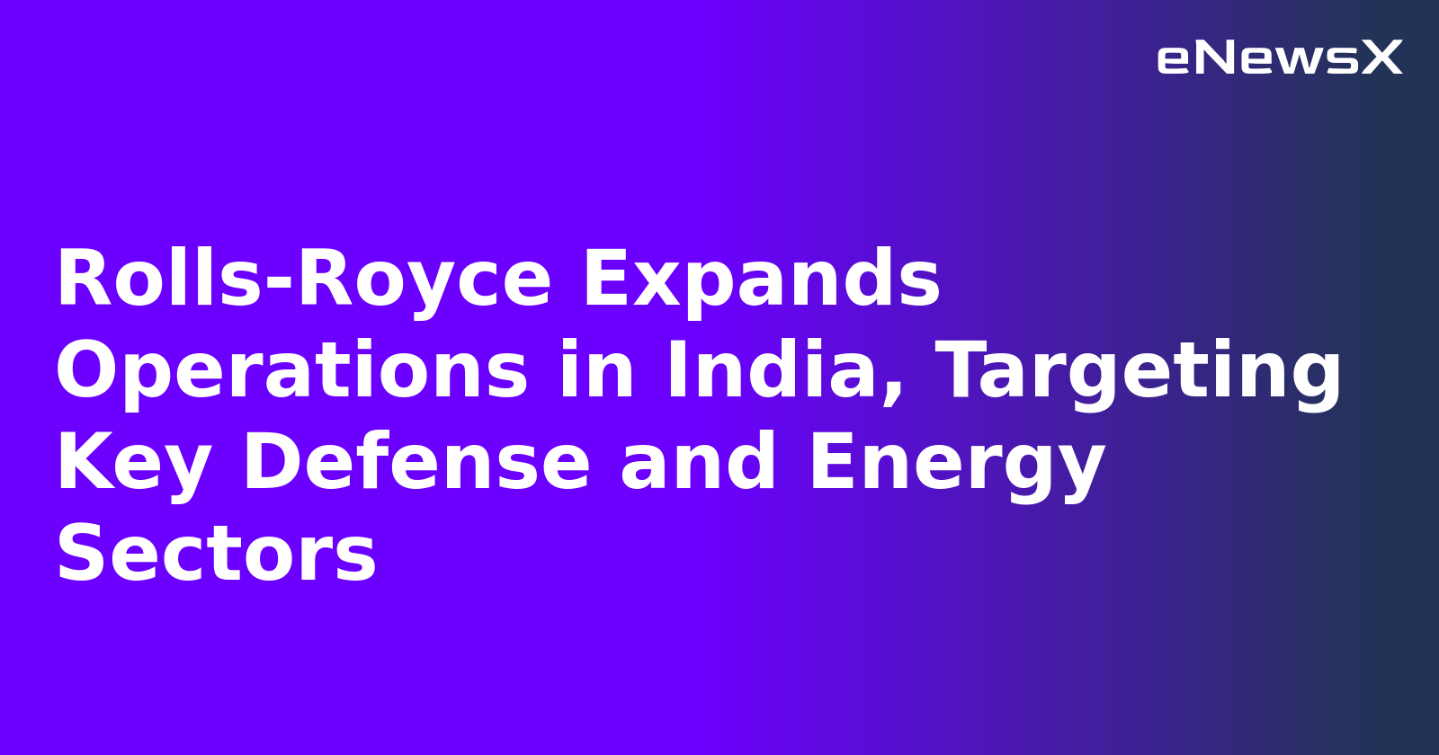 Rolls-Royce Expands Operations in India, Targeting Key Defense and Energy Sectors