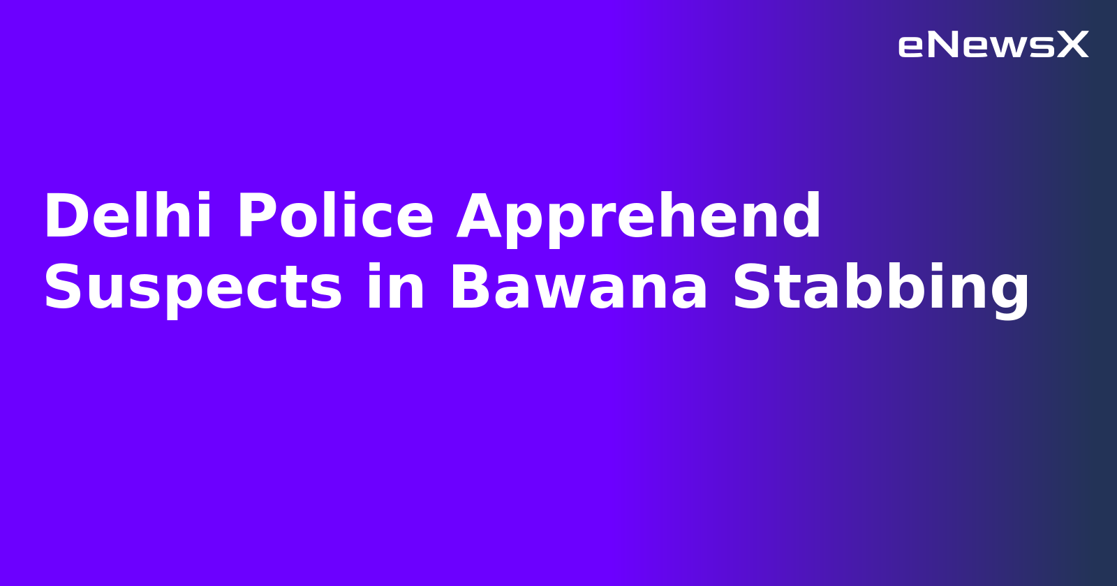Delhi Police Apprehend Suspects in Bawana Stabbing.webp