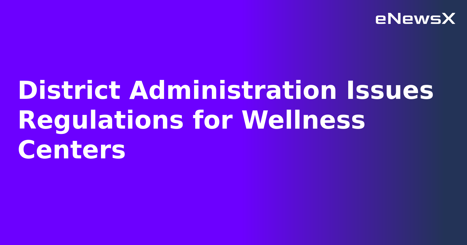 District Administration Issues Regulations for Wellness Centers