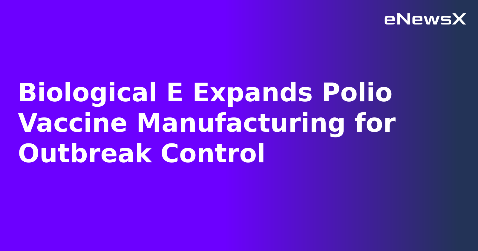 Biological E Expands Polio Vaccine Manufacturing for Outbreak Control.webp