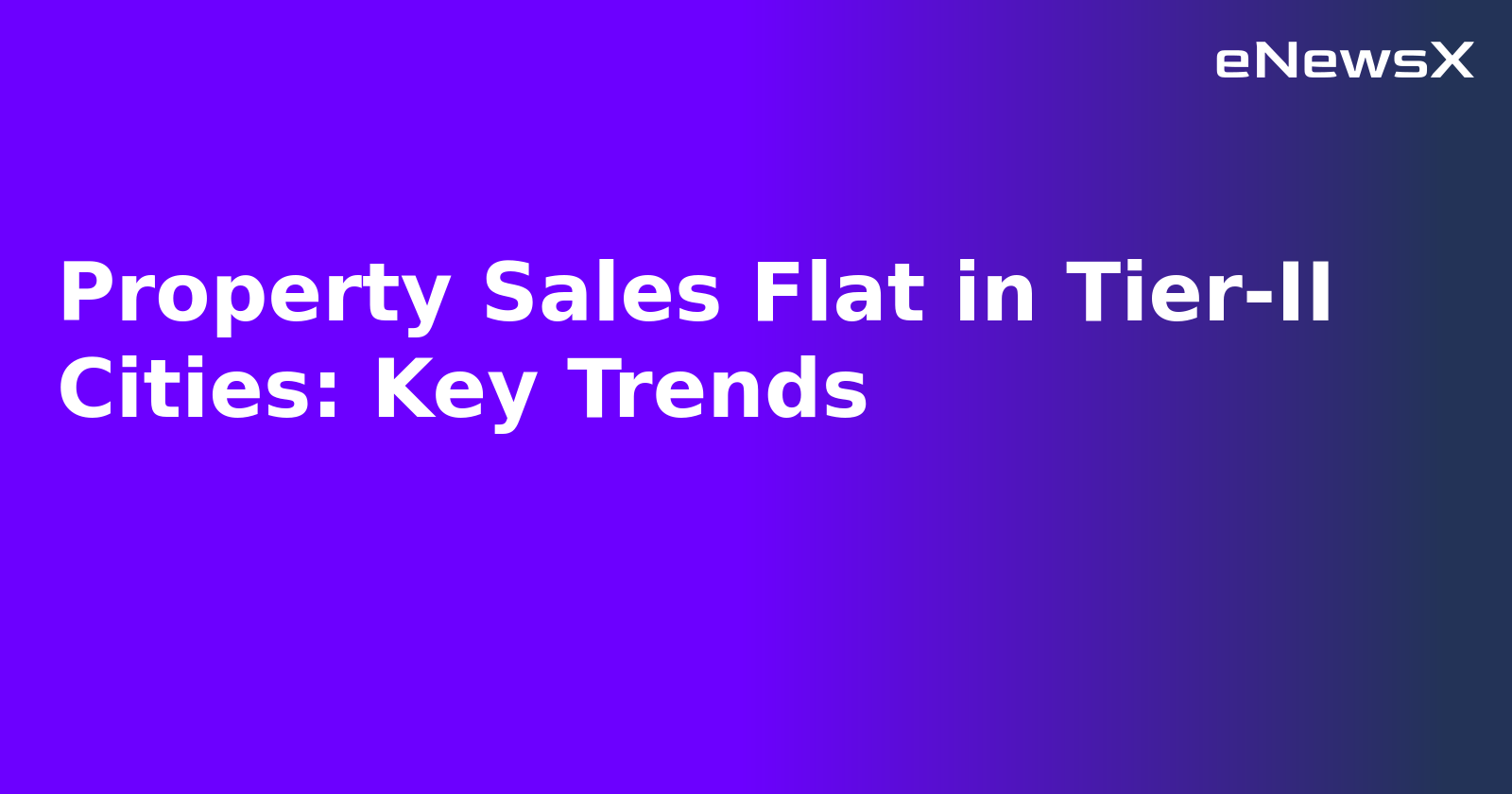 Property Sales Flat in Tier-II Cities: Key Trends.webp Property Sales Flat in Tier-II Cities: Key Trends.webp