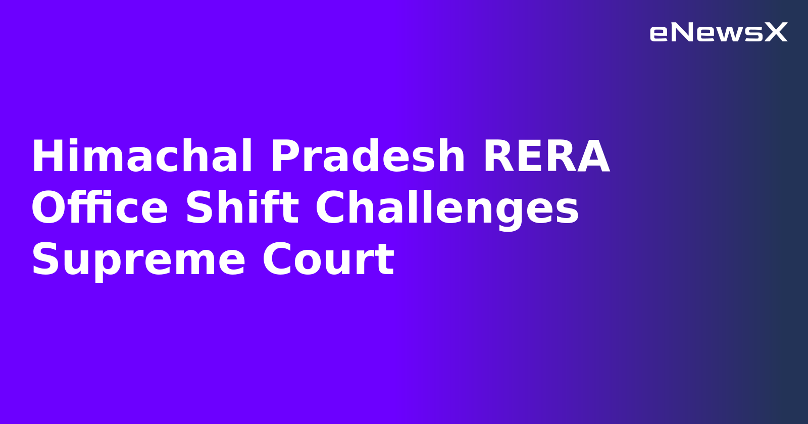 Himachal Pradesh RERA Office Shift Challenges Supreme Court.webp