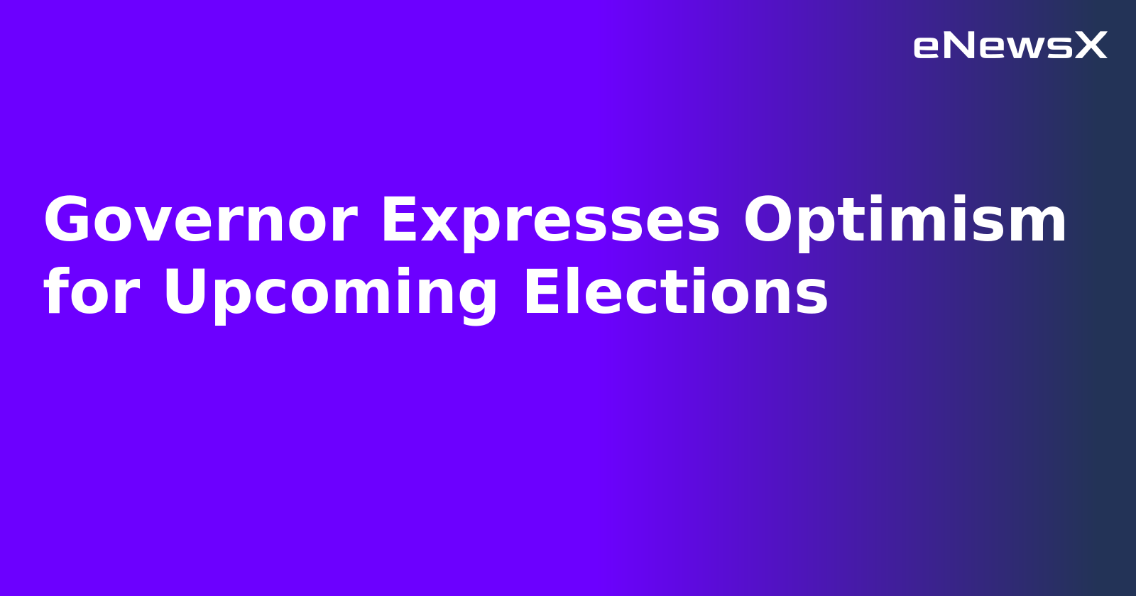 Governor Expresses Optimism for Upcoming Elections