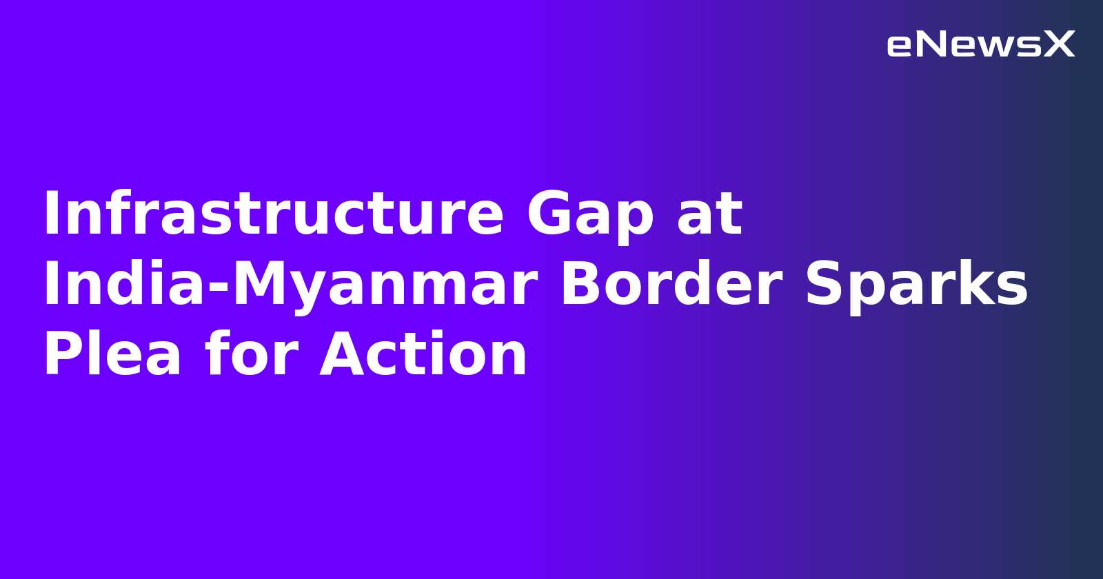 Infrastructure Gap at India-Myanmar Border Sparks Plea for Action.webp