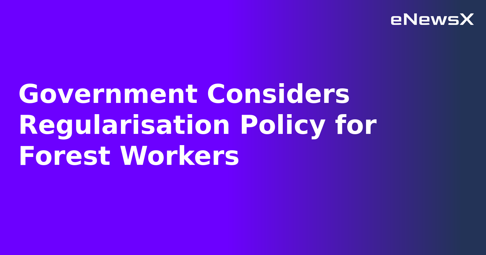 Government Considers Regularisation Policy for Forest Workers.webp
