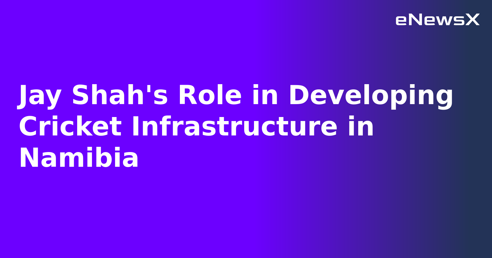 Jay Shah's Role in Developing Cricket Infrastructure in Namibia.webp Jay Shah's Role in Developing Cricket Infrastructure in Namibia.webp