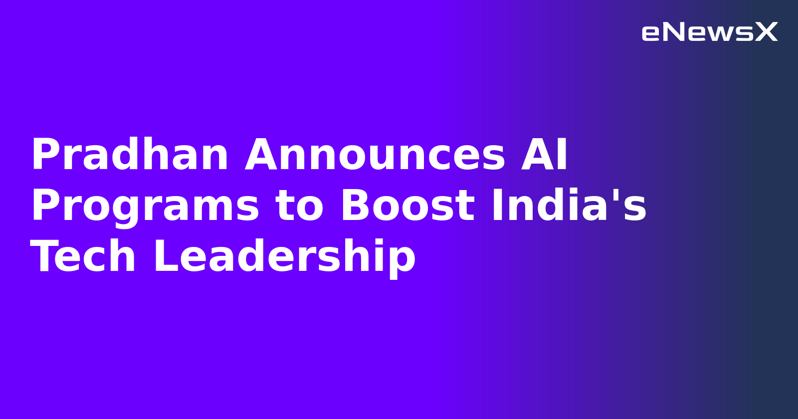 Pradhan Announces AI Programs to Boost India's Tech Leadership