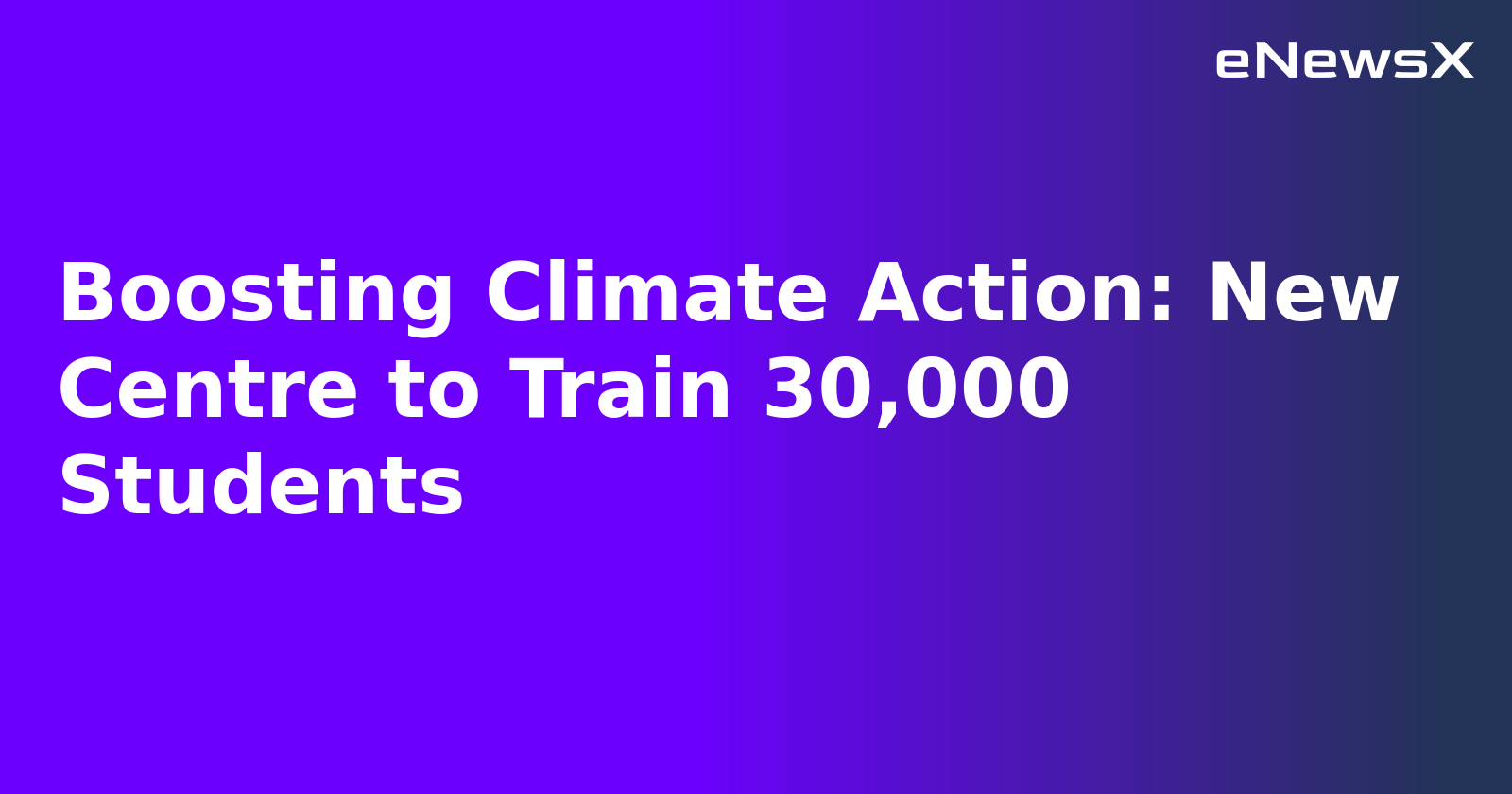 Boosting Climate Action: New Centre to Train 30,000 Students.webp Boosting Climate Action: New Centre to Train 30,000 Students.webp