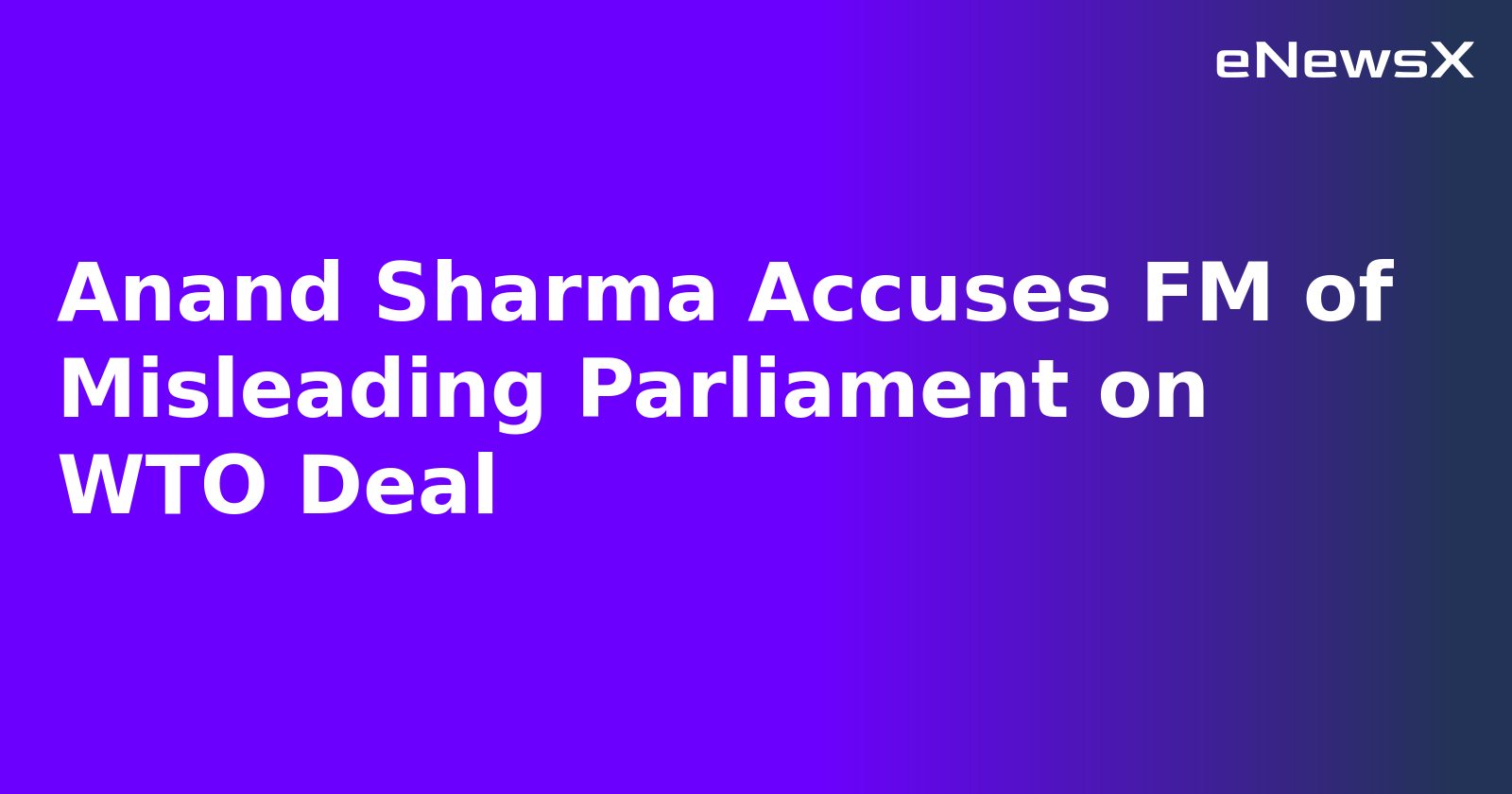Anand Sharma Accuses FM of Misleading Parliament on WTO Deal.webp