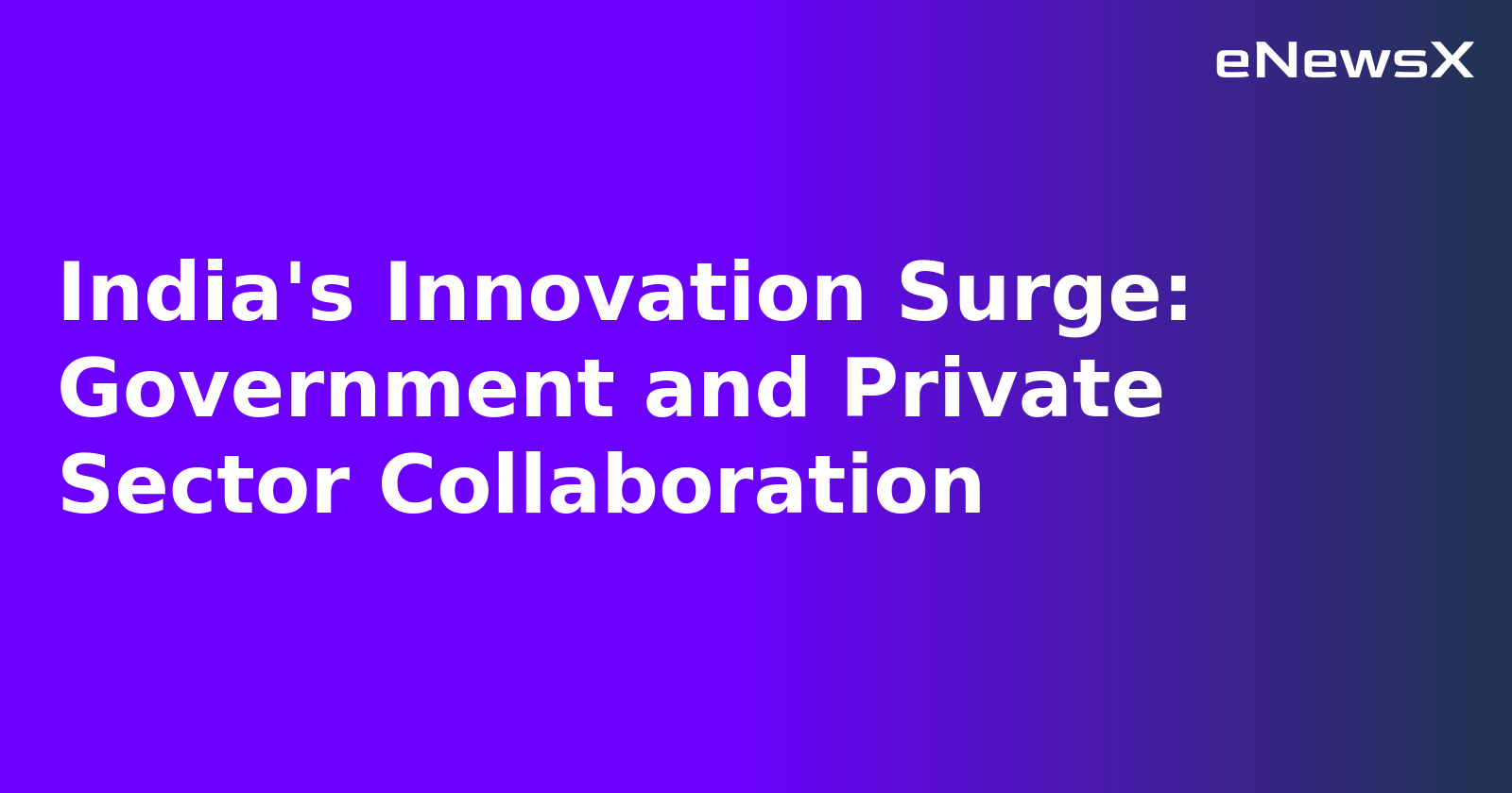 India's Innovation Surge: Government and Private Sector Collaboration.webp
