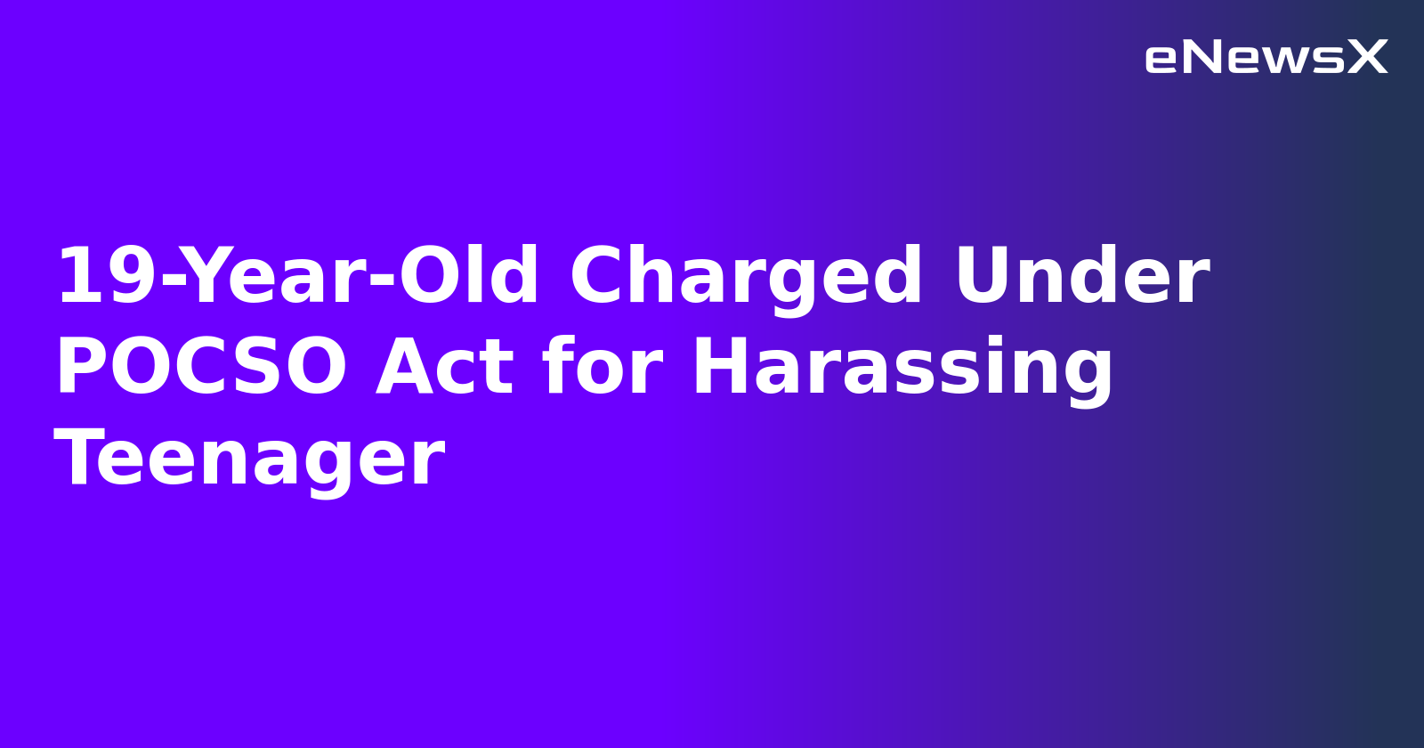 19-Year-Old Charged Under POCSO Act for Harassing Teenager.webp 19-Year-Old Charged Under POCSO Act for Harassing Teenager.webp
