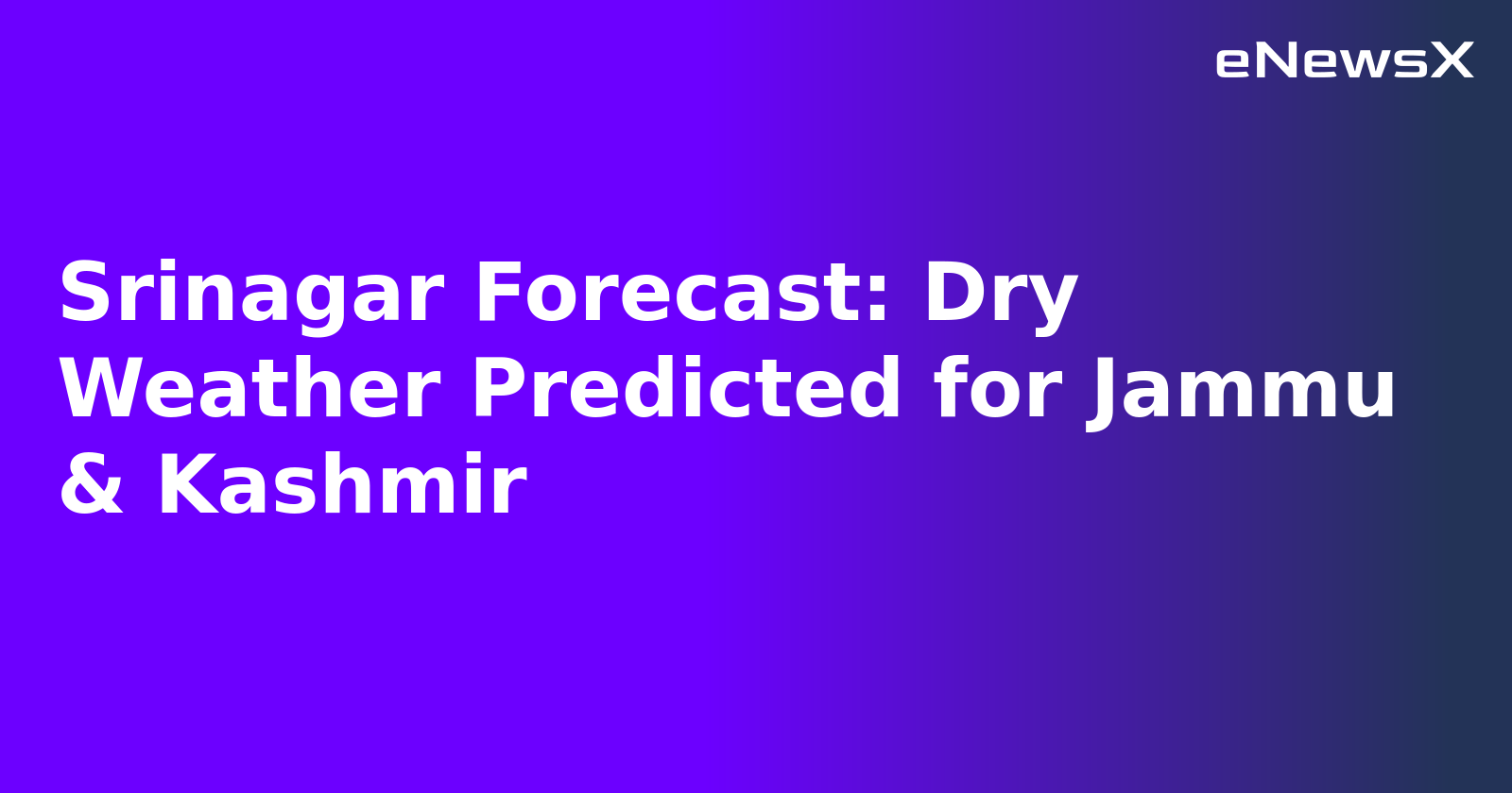 Srinagar Forecast: Dry Weather Predicted for Jammu & Kashmir.webp Srinagar Forecast: Dry Weather Predicted for Jammu & Kashmir.webp